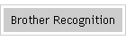 Brother Recognition